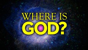 WHERE is God?