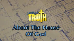 Searching for Truth: About the House of God