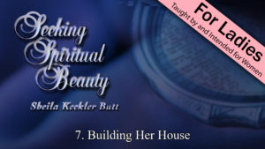 7. Building Her House | Seeking Spiritual Beauty