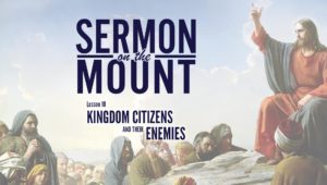 Lesson 10: Kingdom Citizens and Their Enemies | Sermon on the Mount