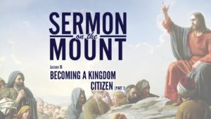 Lesson 16: Becoming A Kingdom Citizen (Part 1) | Sermon on the Mount