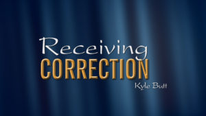 Receiving Correction | Sermons by Kyle Butt
