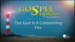 4. Our God Is A Consuming Fire | Sermons by Neal Pollard (Volume 1)
