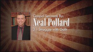 3. I Struggle with Guilt | Gospel Sermons by Neal Pollard (Volume 2)