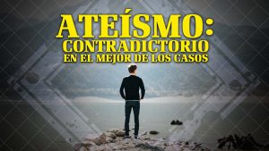 Ateísmo: Contradictorio en el Mejor de los Casos (Spanish - Atheism Contrary at Best)
