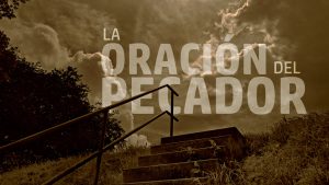La Oración del Pecador (The Sinner's Prayer) - Spanish Version