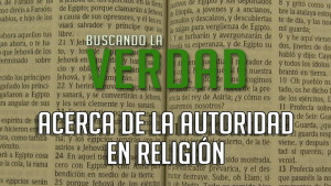 Acerca de la Autoridad en Religion | Buscando la Verdad