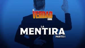 La Verdad Sobre La Mentira: Parte 1 (The Truth About Lying - Part 1)
