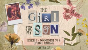 Commitment to a Lifetime Marriage | The Girl for My Son