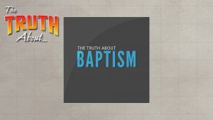 The Truth About Baptism | God's Plan for Saving Man
