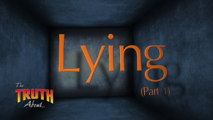 The Truth About Lying (Part 1)