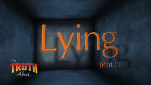 The Truth About Lying (Part 2)