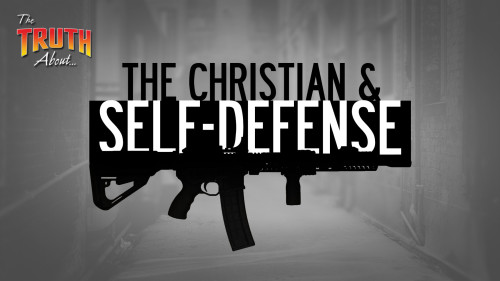 The Truth About The Christian and Self Defense
