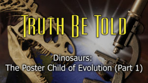 2. Dinosaurs: The Poster Children of Evolution (Part 1)  | Truth Be Told