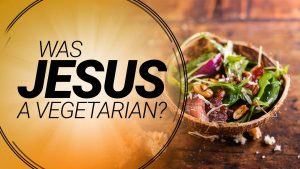 Was Jesus A Vegetarian? | Understanding Jesus