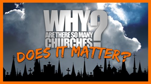 Does It Matter: Why Are There So Many Churches