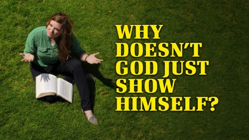 Why Doesn’t God Show Himself?