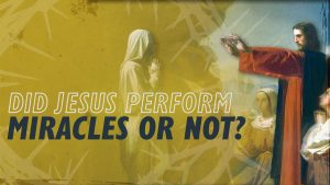 Did Jesus Perform Miracles or Not? | Why Jesus?