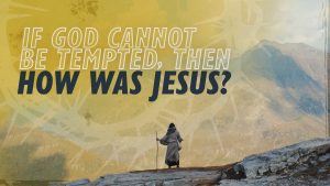 If God Cannot Be Tempted, Then How Was Jesus? | Why Jesus?