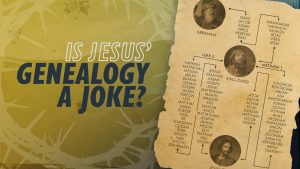 Is Jesus' Genealogy a Joke? | Why Jesus?