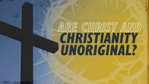 Are Christ and Christianity Unoriginal? | Why Jesus?