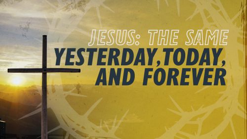 Jesus: The Same Yesterday, Today, and Forever | Why Jesus? | WVBS ...