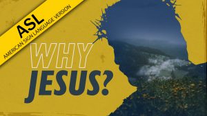 Why Jesus? (ASL)